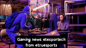 Gaming News Etesportech from eTrueSports